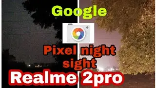 How to install Google pixel3 night sight in realme 2pro