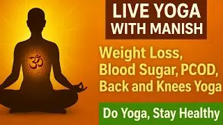 Live Yoga with Manish | Weight Loss, Thyroid, Back Pain & Holistic Wellness | Free Yoga Class