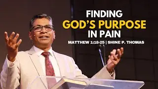 Finding God's Purpose in Pain | Matthew 1:18 25 | Shine P  Thomas | City Harvest AG Church