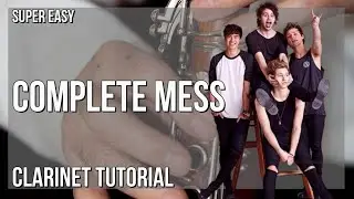 How to play Complete Mess by 5 Seconds of Summer on Clarinet (Tutorial)