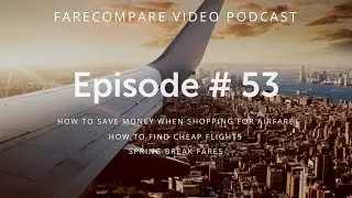 FareCompare Video Podcast Episode 53