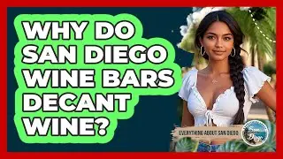 Why Do San Diego Wine Bars Decant Wine? - Everything About San Diego