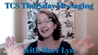 TCS Thursday Messages Channeled by Mari-Lyn