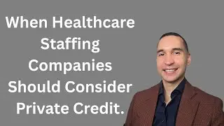 When Healthcare Staffing Companies Should Choose Private Credit Over Bank Loans