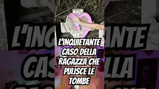 L&rsquo;inquietante caso della ragazza che pulisce le tombe #horror