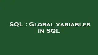 SQL : Global variables in SQL