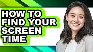How to Find Your Screen Time - Easy Guide