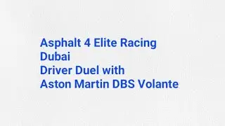Asphalt 4 Elite Racing - Dubai - Driver Duel with Aston Martin DBS Volante 