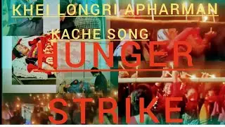 Khei longri apharman kache song. Hunger strike. 