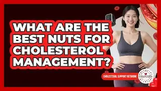 What Are The Best Nuts For Cholesterol Management?