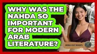 Why Was The Nahda So Important For Modern Arab Literature? - Middle East Insights