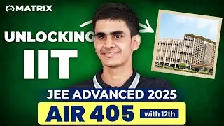 How AIR 405 Cracked JEE Advanced 2025 in First Attempt| JEE Topper Success Story| Matrix JEE