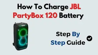 How to Charge JBL PartyBox 120 Battery &ndash; Step by Step Charging Guide