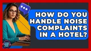 How Do You Handle Noise Complaints In A Hotel? - Customer Support Coach