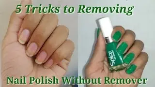 5 TRICKS TO REMOVING NAIL POLISH WITHOUT NAIL POLISH REMOVER || HOW TO REMOVE NAIL POLISH AT HOME ||