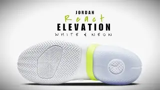 JORDAN React Elevation WHITE NEON 2020 DETAILED LOOK