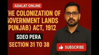Colonization of Government Lands Act | Sections 31 to 38 Explained | Adalat Online | Lecture 3