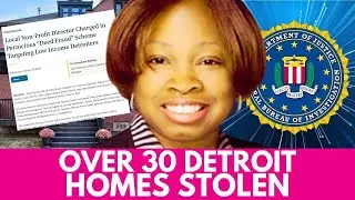 MASSIVE Real Estate Fraud EXPOSED! 30+ Homes Stolen in Detroit! OG City Girl Arrested by FBI!