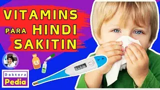 VITAMINS PARA HINDI SAKITIN ANG BABY AT BATA | DOKTORA PEDIA
