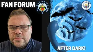 AFTER DARK - LATEST CITY NEWS AND RUMOURS LATE NIGHT DEBATE #mcfc #mancity #footballl