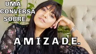 NÃO TENHO AMIGOS ? VAMOS CONVERSAR SOBRE AMIZADE. AMIGOS.