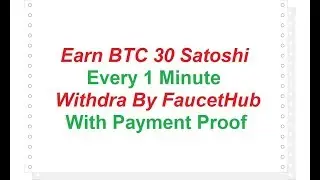 Earn Bitcoin 30 Satoshi Every 1 Minutes Instant Withdraw in FaucetHub