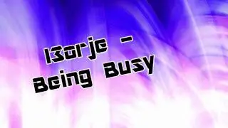 I3orje - Being Busy