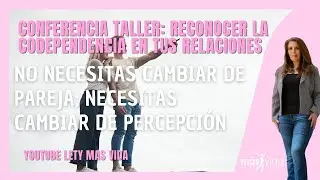 Conferencia Taller: RECONOCER LA CODEPENDENCIA EN TUS RELACIONES