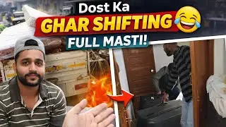 Dost Ka Ghar Shifting 😂 | Full Masti Vlog | Dosto Ke Saath Shifting Ka Mazaa 😅