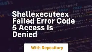 shellexecuteex failed error code 5 access is denied