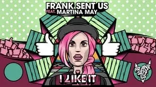 Frank Sent Us - I Like It feat. Martina May