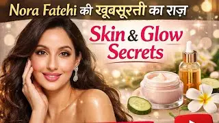 Nora Fatehi की खूबसूरती का राज़ | Skin & Glow Secrets | Natural Beauty & Confidence Truth