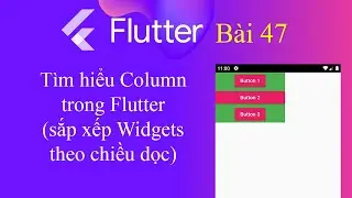 [Tự học Flutter - Bài 47] - Widget trong Flutter: Column (Sắp xếp các Widgets theo chiều dọc)