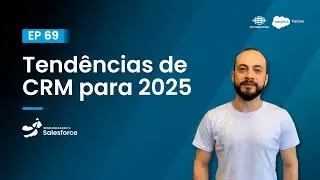 Como a Evolu&ccedil;&atilde;o do CRM em 2025 Vai Impactar Sua Empresa | Ep 69 | Desbloqueando o Salesforce