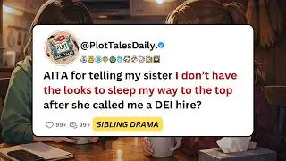 AITA for telling my sister I don&rsquo;t have the looks to sleep my way to the top... | Reddit Stories