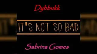 Dybbukk - It's Not so Bad (Cover) feat. Sabrina Gomes