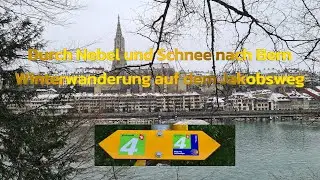 Durch Nebel und Schnee nach Bern Winterwanderung auf dem Jakobsweg