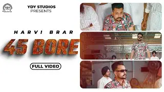 45 BORE (OFFICIAL VIDEO ) | HARVI BRAR | THE BEAT HOUSE | YDY STUDIOS | LATEST PUNJABI SONG 2024