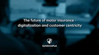 The future of motor insurance - Digitalization and customer centricity