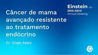 C&acirc;ncer de mama avan&ccedil;ado resistente ao tratamento end&oacute;crino | Einstein na ASCO 2025
