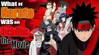 What If Naruto Was An Uchiha The Movie
