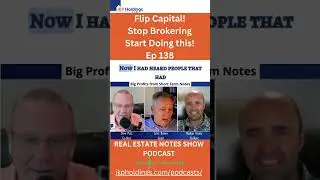 Dont Broker Flip Capital!  | Real Estate Notes Show Podcast