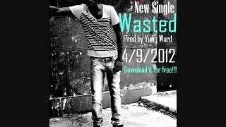 Yung Ward - Wasted (Prod by Yung Ward) *NEW SINGLE* 2012 DOWNLOAD!!!