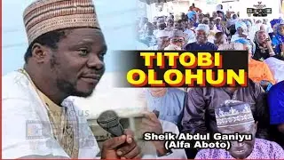 TITOBI OLOHUN | Sheikh AbdulGaniyu Aboto Praise The Mighty Of Allah in Heaven, Paradise and Hell