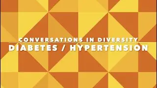 Conversations in Diversity: Diabetes and Hypertension