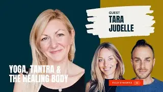 Embodiment, Yoga & Awakening | Tara Judelle on Tantra & Healing