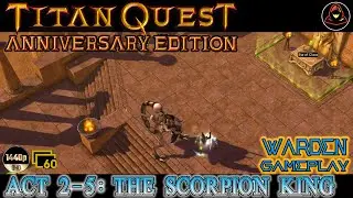 Titan Quest: Anniversary Edition - WARDEN - Act 2-5: The Scorpion King