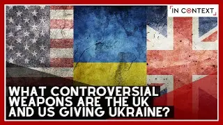 What Controversial Weapons Are the UK and US Giving Ukraine?