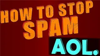 AOL: How To STOP SPAM Emails.