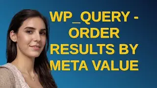 Wordpress: WP_Query - Order results by meta value